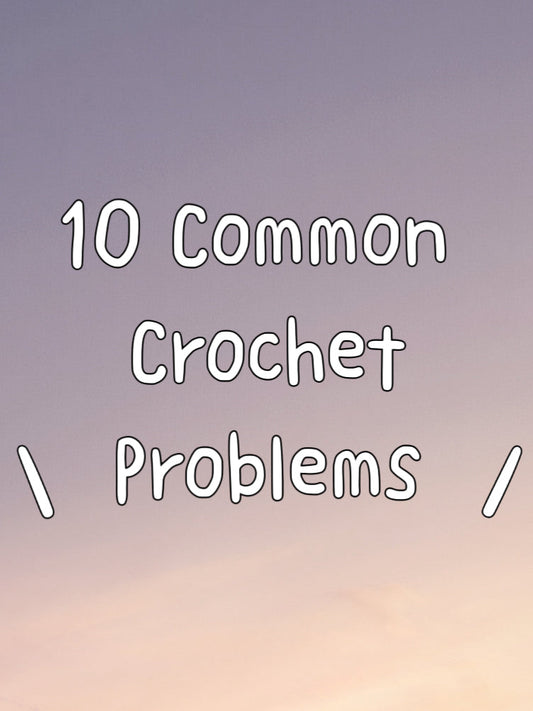 Beginner Crochet Mistakes (and How to Fix Them)